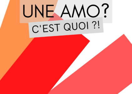 Une AMO, c’est quoi… c’est qui ?